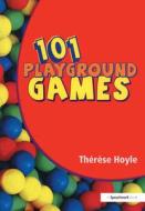101 Playground Games di Therese Hoyle edito da Routledge