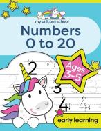 My Unicorn School Numbers 0-20 Age 3-5 di Creative Kids Studio edito da EIGHT15 Ltd