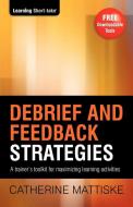 Debrief and Feedback Strategies di Catherine Mattiske edito da TPC - The Performance Company Pty Limited