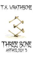 Three Bone: Anthology 3 di T. K. Wrathbone edito da LIGHTNING SOURCE INC