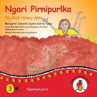 NGARI PIRNIPURLKA - BIG MOB HONEY ANTS di MARGARET JAMES edito da LIGHTNING SOURCE UK LTD