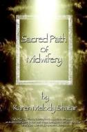 Sacred Path of Midwifery di Karen Melody Shatar edito da MEDIA CREATIONS INC