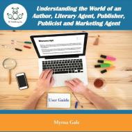 Understanding the World of an Author, Literary Agent, Publisher, Publicist and Marketing Agent edito da 3G Publishing, Inc.