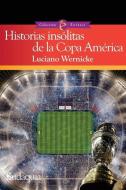 Historias insólitas de la Copa América di Luciano Wernicke edito da LIGHTNING SOURCE INC