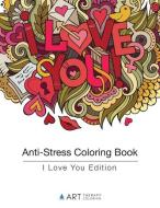 Anti-Stress Coloring Book: I Love You Edition di Art Therapy Coloring edito da ART THERAPY COLORING
