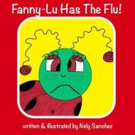 Fanny-Lu Has The Flu! di Sanchez Nely Sanchez edito da Nely Barbosa