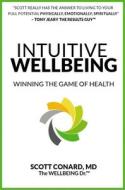 Intuitive Wellbeing: Winning the Game of Health di Scott Conard edito da CLOVERCROFT PUB