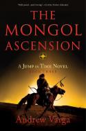 The Mongol Ascension: A Jump in Time Novel, Book Three di Andrew Varga edito da IMBRIFEX BOOKS