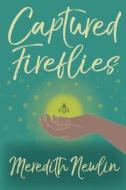 Captured Fireflies: Truths, Mistakes, and Other Gifts of Being an English Teacher di Meredith a. Newlin edito da Createspace Independent Publishing Platform