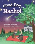 Good Boy, Nacho! di Kristine N. McQuown edito da LIGHTNING SOURCE INC
