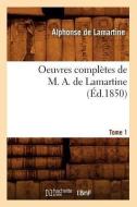 Oeuvres Completes de M. A. de Lamartine. Tome 1 (Ed.1850) di Alphonse De Lamartine edito da Hachette Livre - Bnf