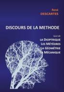 Discours de la Méthode suivi de la Dioptrique, les Météores, la Géométrie et le traité de Mécanique di René Descartes edito da Books on Demand