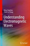Understanding Electromagnetic Waves di Chieh-Fu Chang, Ming-Seng Kao edito da Springer International Publishing