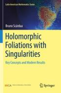 Holomorphic Foliations with Singularities di Bruno Scárdua edito da Springer International Publishing