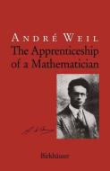 The Apprenticeship of a Mathematician di Andre Weil edito da Birkhäuser Basel