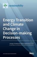 Energy Transition and Climate Change in Decision-making Processes edito da MDPI AG