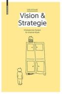Vision & Strategie: Das Handbuch Zum Strategischen Denken Fur Kreative Und Visionare Kopfe edito da Birkhauser