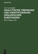 Analytische Trennung und Identifizierung organischer Substanzen di Otto Neunhoeffer edito da De Gruyter