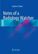 Notes of a Radiology Watcher di Stephen R. Baker edito da Springer International Publishing