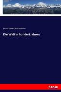 Die Welt in hundert Jahren di Eduard Lübbert, Artur Brehmer edito da hansebooks