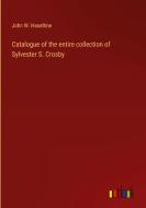 Catalogue of the entire collection of Sylvester S. Crosby di John W. Haseltine edito da Outlook Verlag