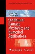 Continuum Damage Mechanics And Numerical Applications di Wohua Zhang, Yuanqiang Cai edito da Springer-verlag Berlin And Heidelberg Gmbh & Co. Kg