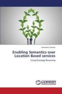 Enabling Semantics over Location Based services di Akannsha Totewar edito da LAP Lambert Academic Publishing