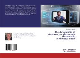 The dictatorship of democracy or democratic dictatorship in the new media di Sabahudin Hadzialic edito da LAP Lambert Academic Publishing