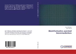 Bioinformatics assisted bioremediation di Zarrin Basharat, Azra Yasmin edito da LAP Lambert Academic Publishing