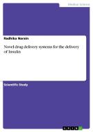 Novel Drug Delivery Systems For The Delivery Of Insulin di Radhika Narain edito da Grin Publishing