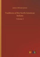 Traditions of the North American Indians di James Athearn Jones edito da Outlook Verlag
