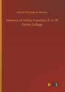 Memoirs of Arthur Hamilton, B. A. Of Trinity College di Arthur Christopher Benson edito da Outlook Verlag