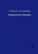 Schöpferisches Handeln di Friedrich von Schelling edito da Vero Verlag