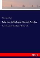 Reise eines Liefländers von Riga nach Warschau di Friedrich Schulz edito da hansebooks