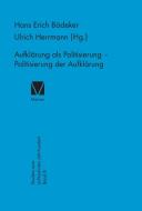 Aufklärung als Politisierung - Politisierung der Aufklärung edito da Felix Meiner Verlag