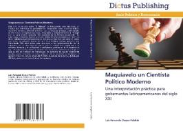 Maquiavelo un Cientísta Político Moderno di Luis Fernando Duque Poblete edito da Dictus Publishing