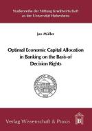 Optimal Economic Capital Allocation in Banking on the Basis of Decision Rights di Jan Müller edito da Wissenschaft & Praxis