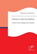 Inklusion in der Grundschule: Kriterien einer erfolgreichen Inklusion di Susanne Altmann edito da Diplomica Verlag