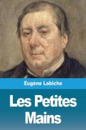 Les Petites Mains di Eugène Labiche edito da Prodinnova