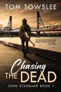 Chasing The Dead di Tom Towslee edito da Next Chapter