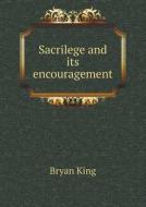 Sacrilege And Its Encouragement di Bryan King edito da Book On Demand Ltd.