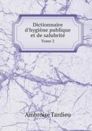 Dictionnaire D'hygiene Publique Et De Salubrite Tome 2 di Ambroise Tardieu edito da Book On Demand Ltd.