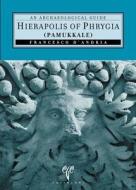 Hierapolis of Phrygia (Pammukkale): An Archaeological Guide di Francesco D'Andria edito da EGE YAYINLARI