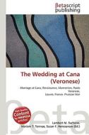 The Wedding at Cana (Veronese) di Lambert M. Surhone, Miriam T. Timpledon, Susan F. Marseken edito da Betascript Publishing
