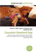 Caucasian Shepherd Dog di #Miller,  Frederic P. Vandome,  Agnes F. Mcbrewster,  John edito da Vdm Publishing House