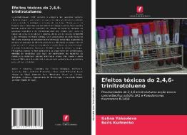 Efeitos tóxicos do 2,4,6-trinitrotolueno di Galina Yakovleva, Boris Kurinenko edito da Edições Nosso Conhecimento