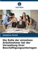 Die Rolle der einzelnen Arbeitnehmer bei der Verwaltung ihrer Beschäftigungsunterlagen di Adolphina Mvulla edito da Verlag Unser Wissen