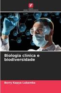 Biologia clínica e biodiversidade di Berry Kapya Lubamba edito da Edições Nosso Conhecimento