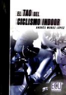 El tao del ciclismo indoor di Andrés Carlos Muñoz López edito da Editorial Club Universitario