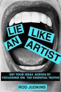 Lie Like An Artist di Rod Judkinst edito da BIS Publishers bv